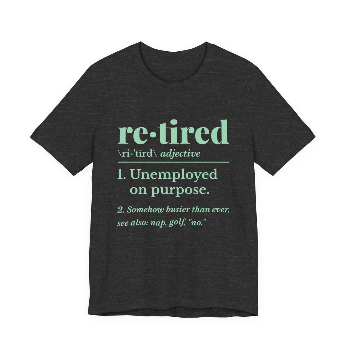 Retired: Unemployed on Purpose Tee (Mint Green Ink)