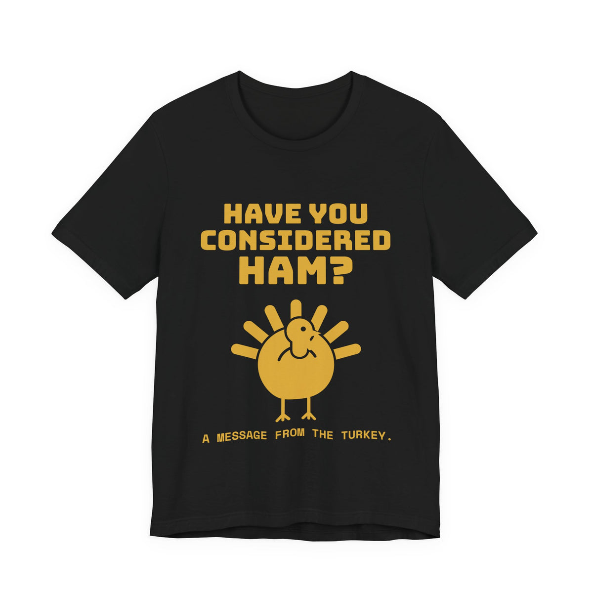 Have You Considered Ham? Tee (Gold)