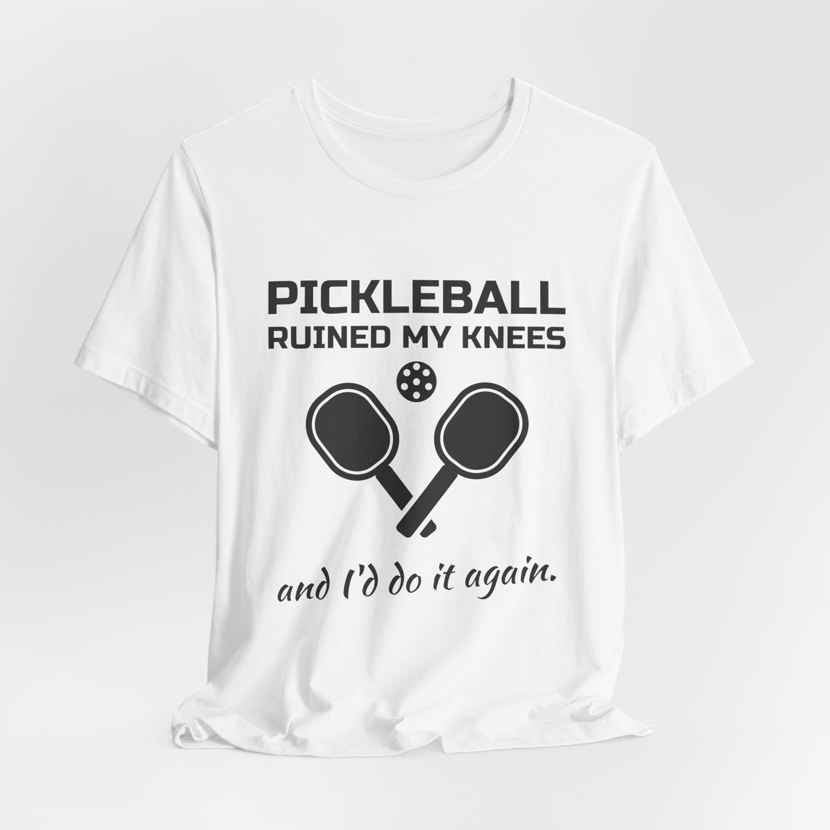 Pickleball Ruined My Knees and I'd Do It Again Tee (Light)