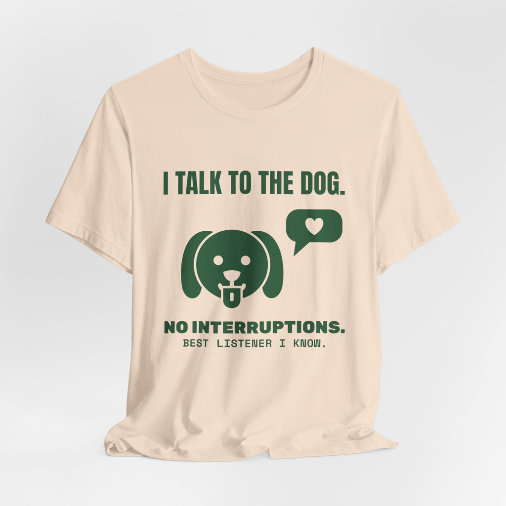 I Talk to the Dog Tee (Forest Green Ink)