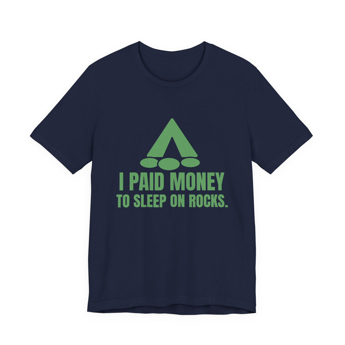 I Paid Money to Sleep on Rocks Tee (Pine)