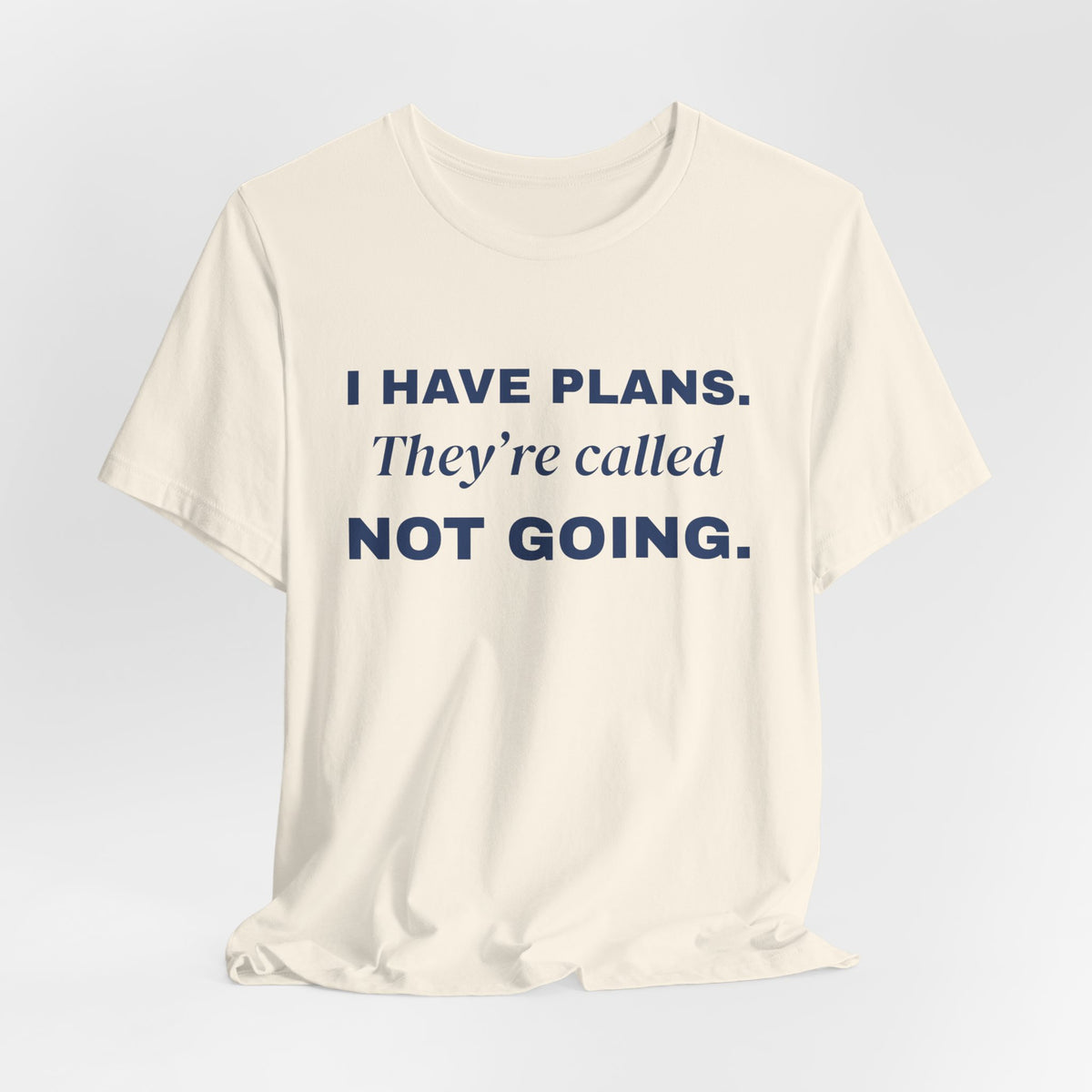 I Have Plans. They're Called Not Going. Tee (Navy Blue Ink)