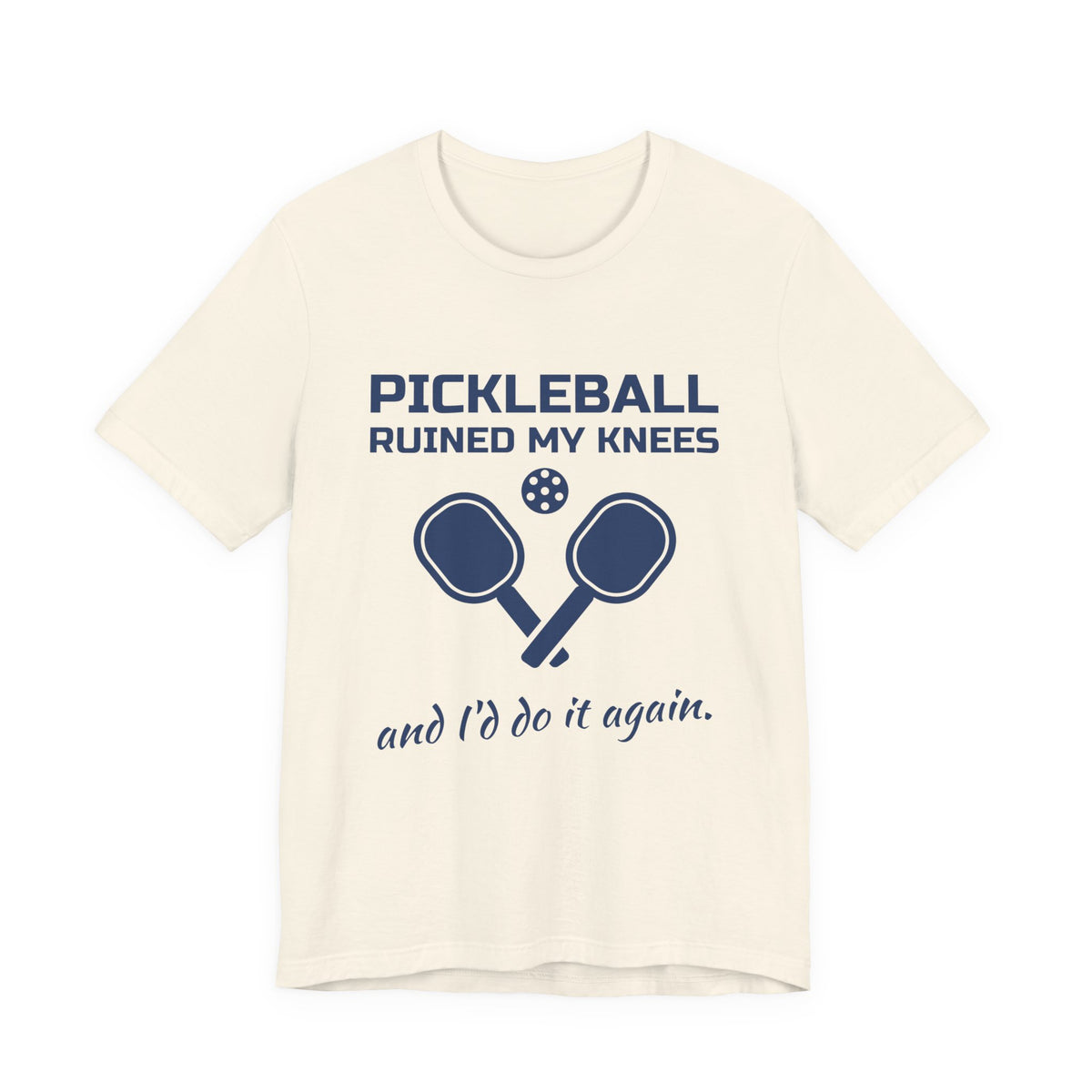 Pickleball Ruined My Knees and I'd Do It Again Tee (Navy Blue Ink)