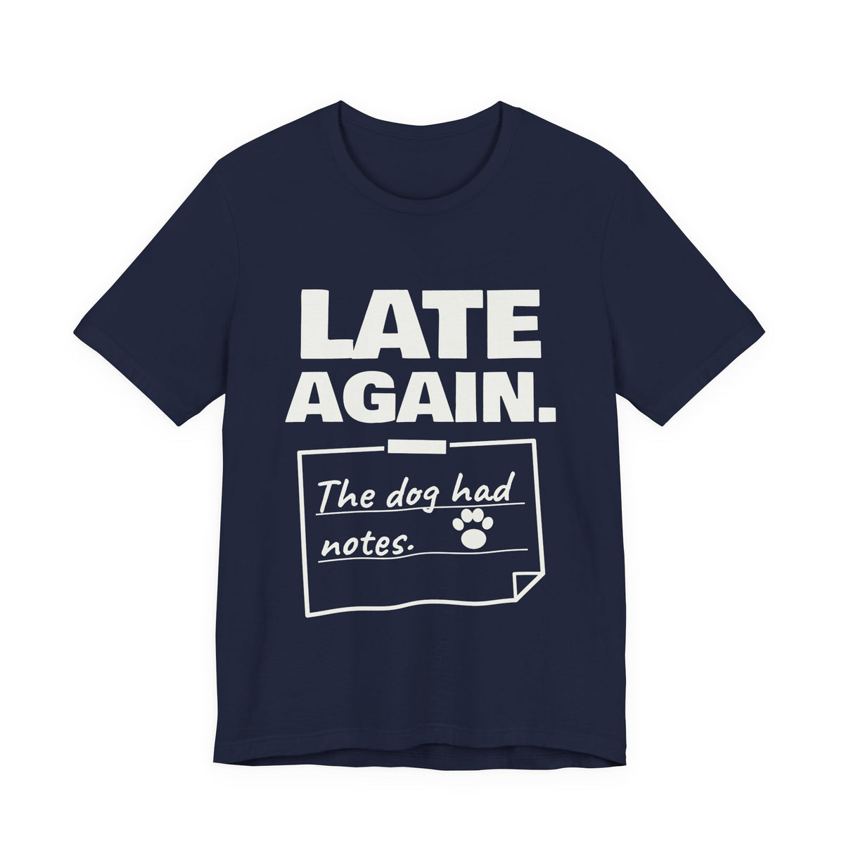Late Again. The Dog Had Notes. Tee (Dark)