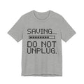 Saving... Do Not Unplug Tee (Light)