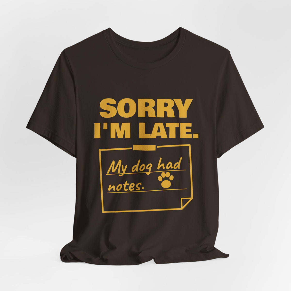 Sorry I'm Late. My Dog Had Notes. Tee (Gold Ink)