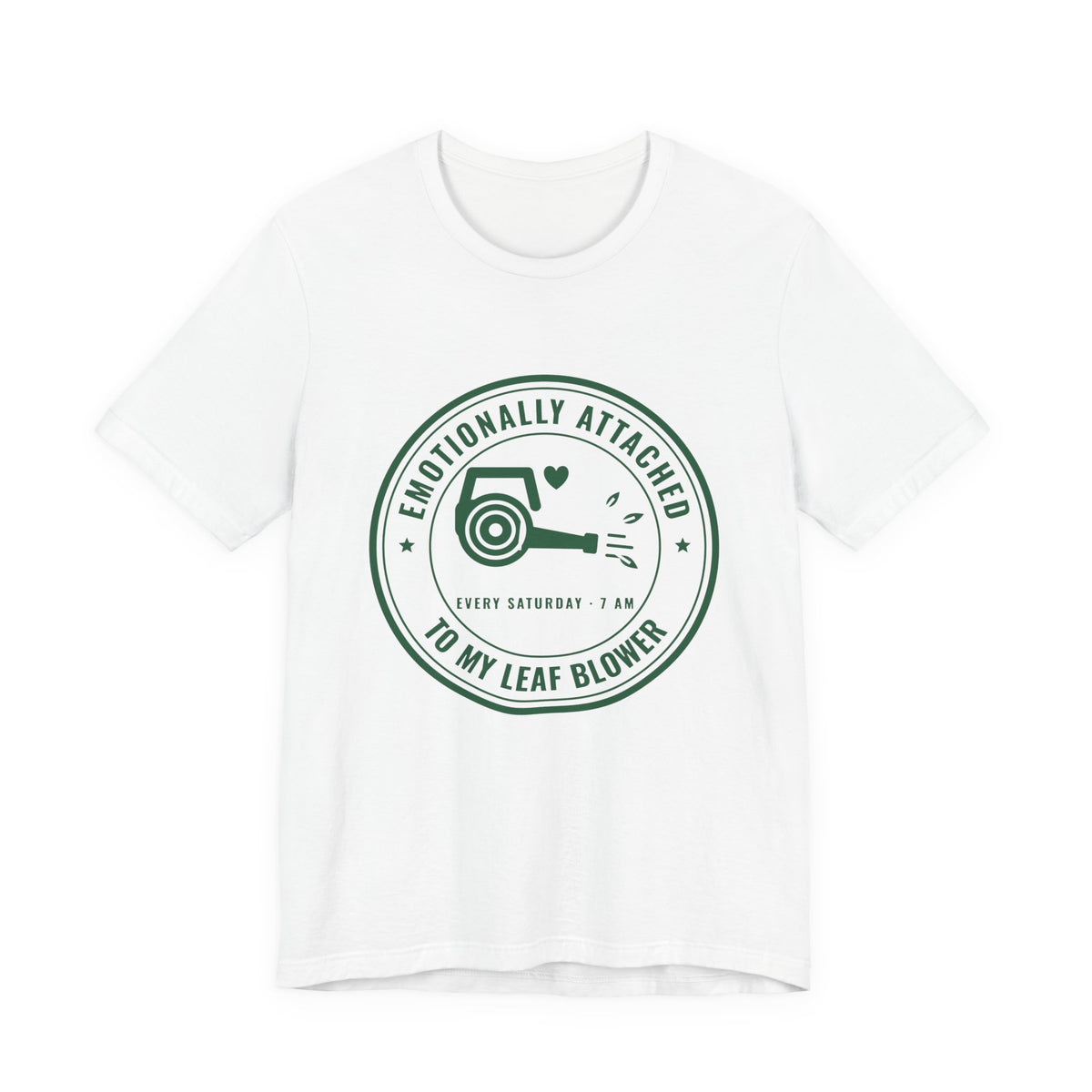 Emotionally Attached to My Leaf Blower Tee (Forest Green Ink)