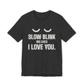Slow Blink Means I Love You Tee (Dark)