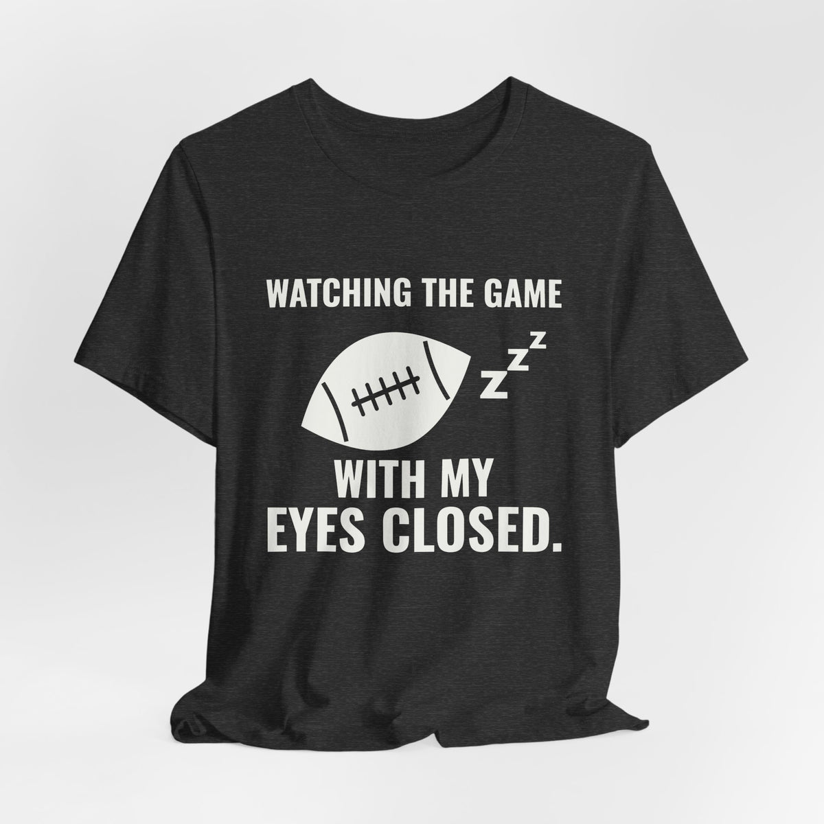 Watching the Game With My Eyes Closed Tee (Dark)