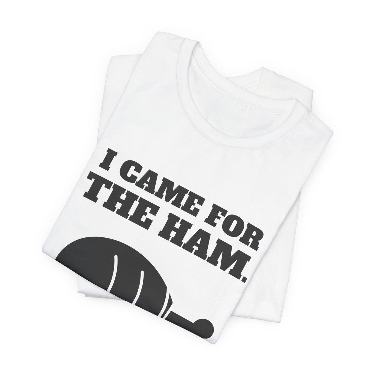 I Came for the Ham Tee (Light)