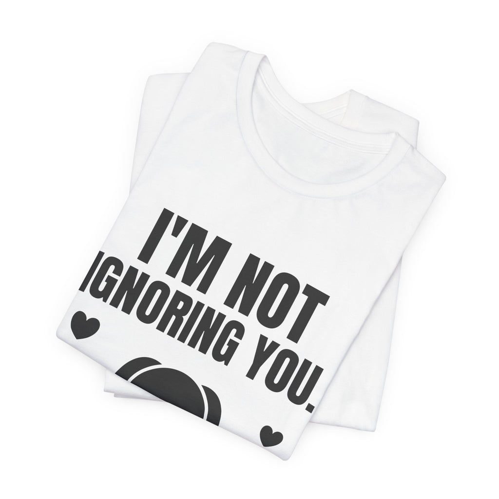 I'm Not Ignoring You. I'm Petting the Dog Tee (Light)