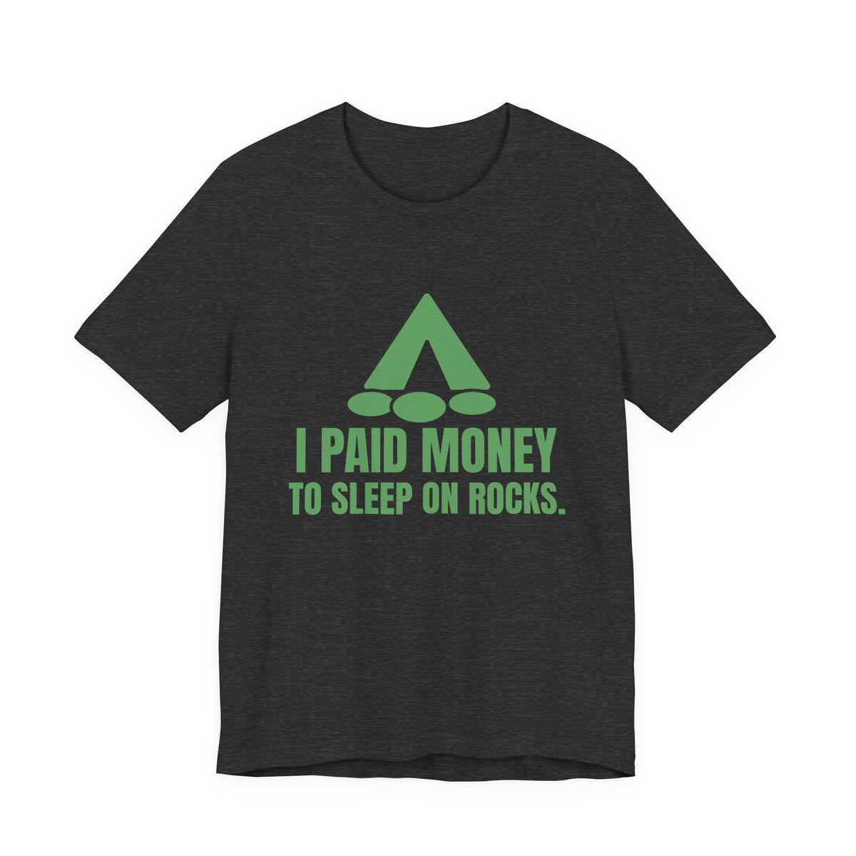 I Paid Money to Sleep on Rocks Tee (Pine)