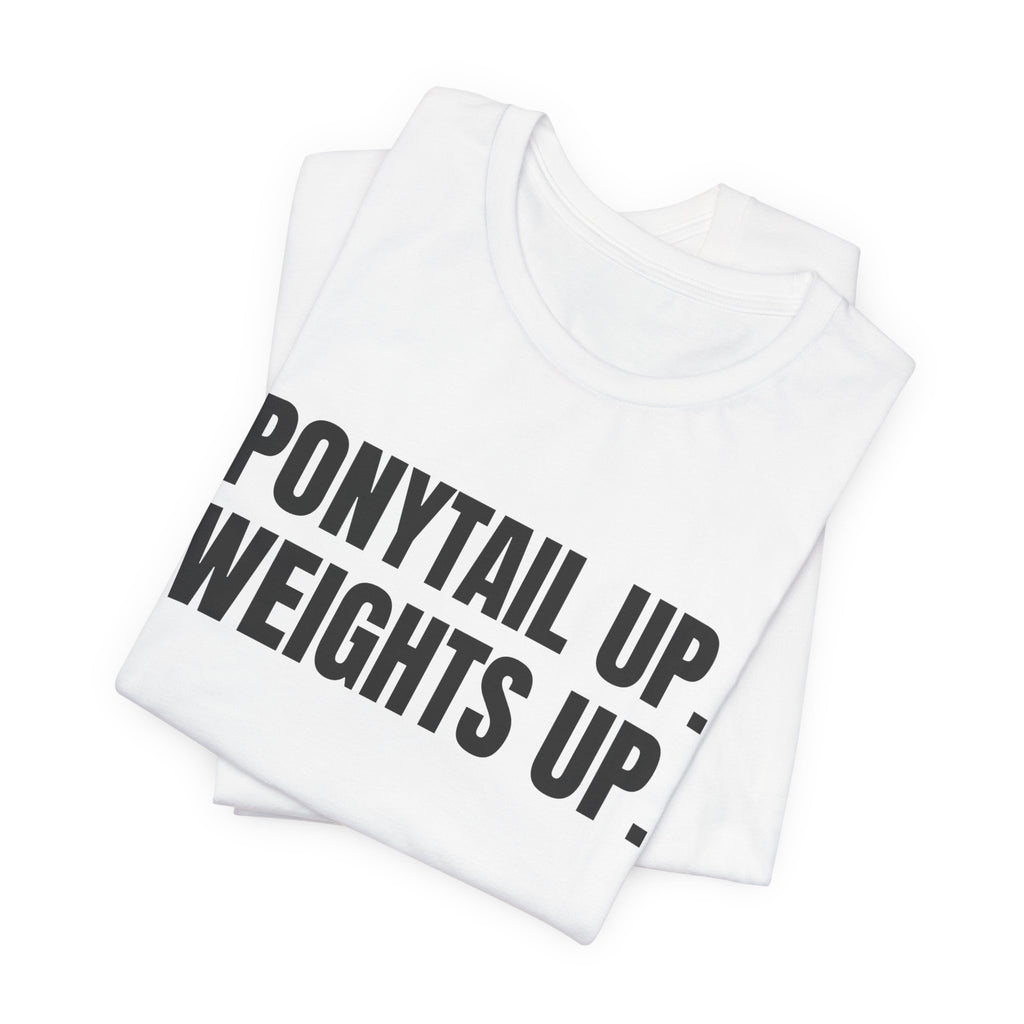 Ponytail Up. Weights Up Tee (Light)