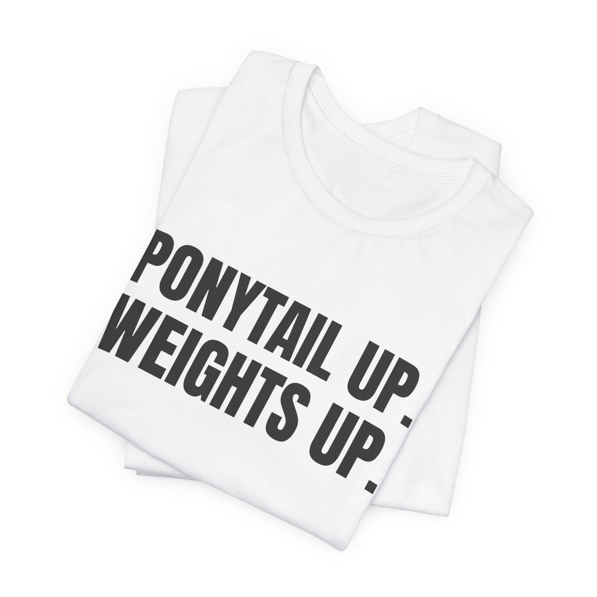 Ponytail Up. Weights Up Tee (Light)