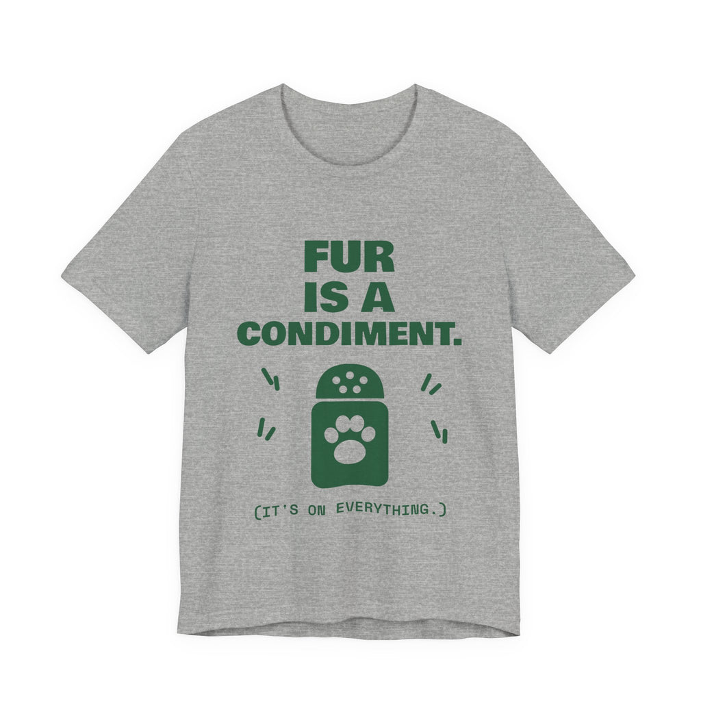 Fur Is a Condiment Tee (Forest Green Ink)