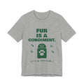 Fur Is a Condiment Tee (Forest Green Ink)