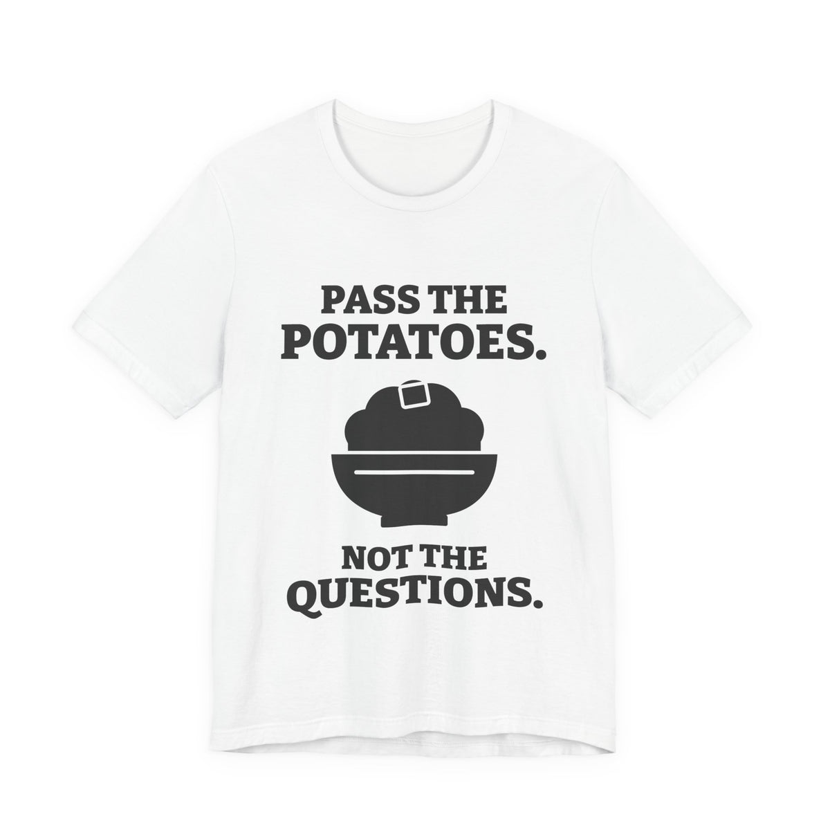 Pass the Potatoes Not the Questions Tee (Light)