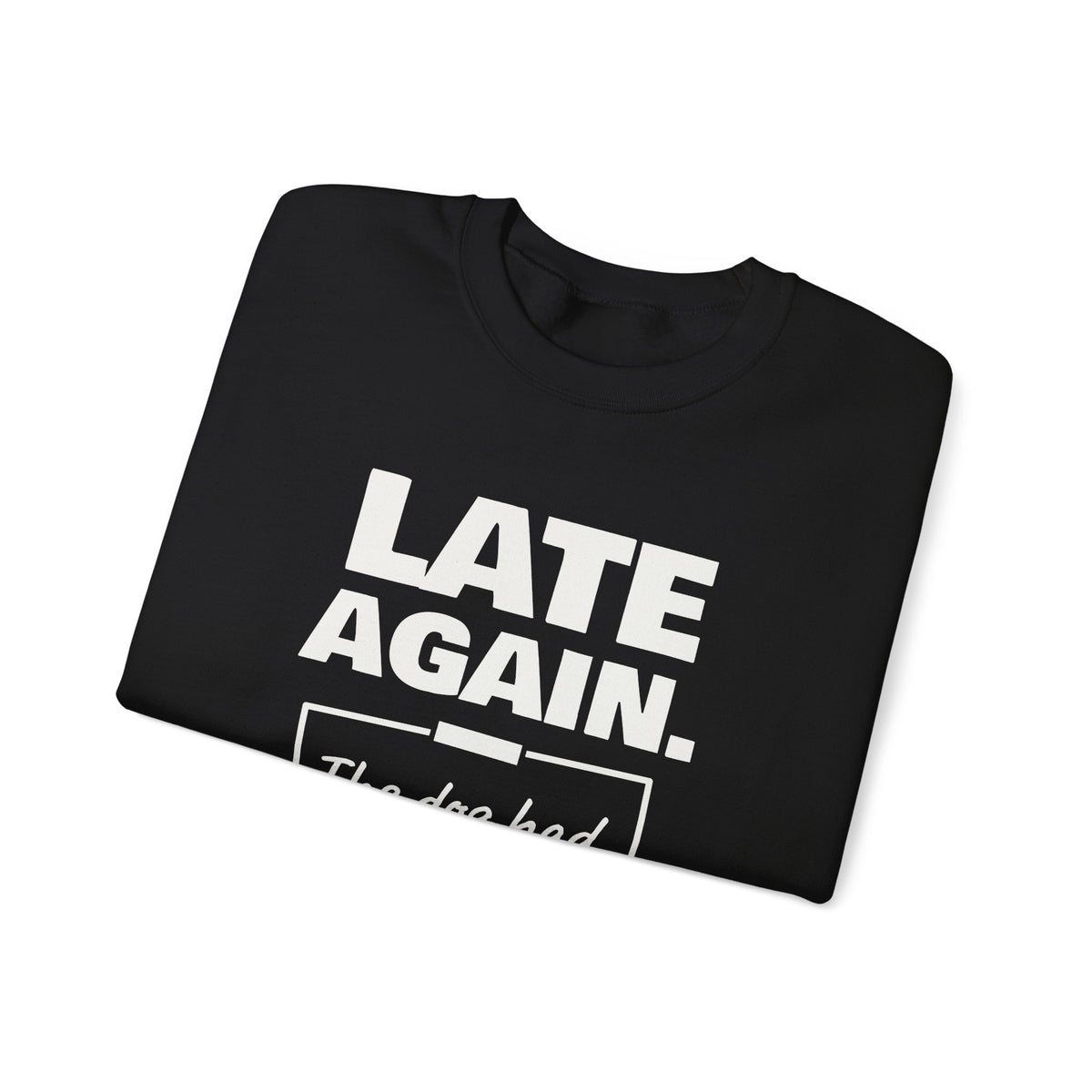 Late Again. The Dog Had Notes. Crewneck Sweatshirt (Dark)