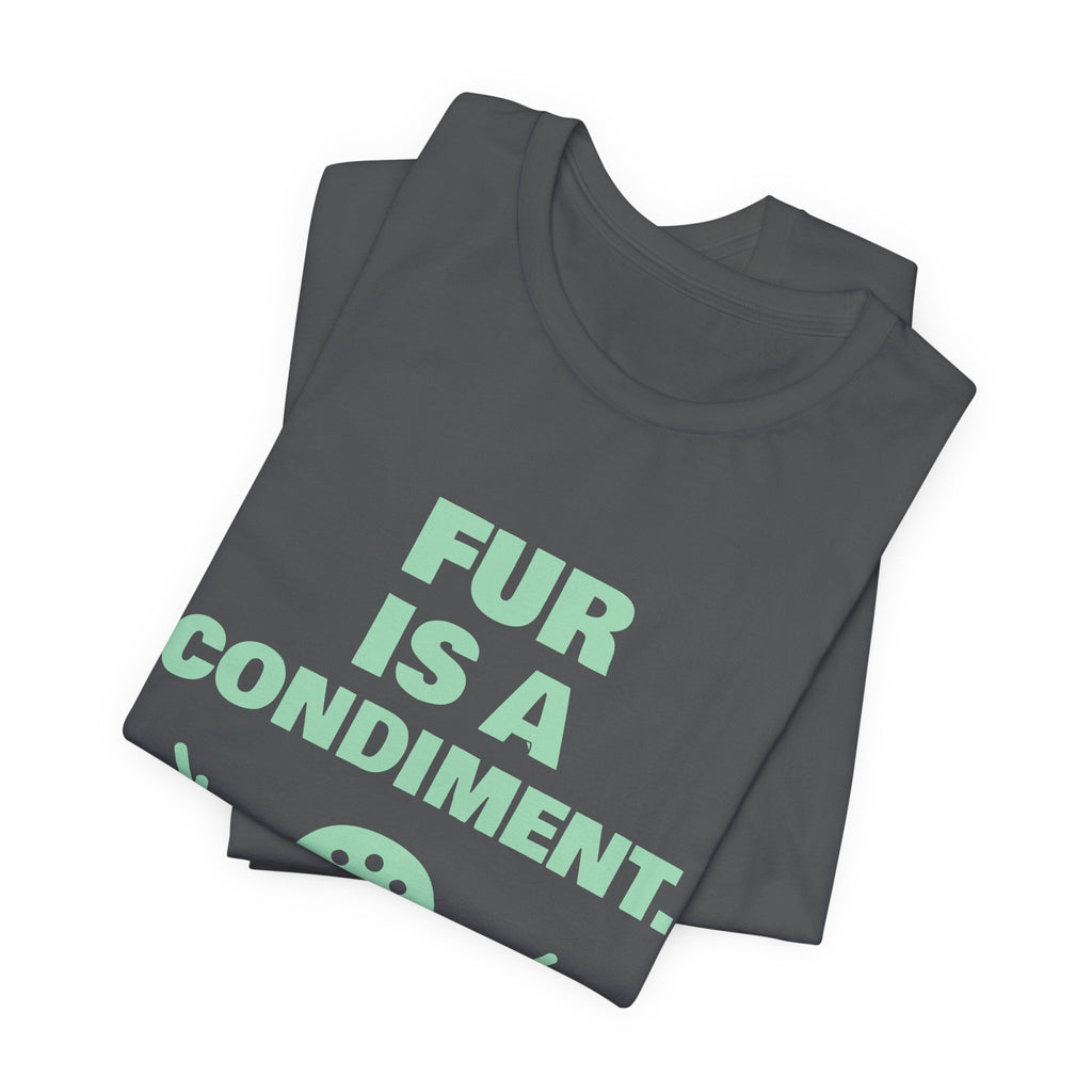 Fur Is a Condiment Tee (Mint Green Ink)