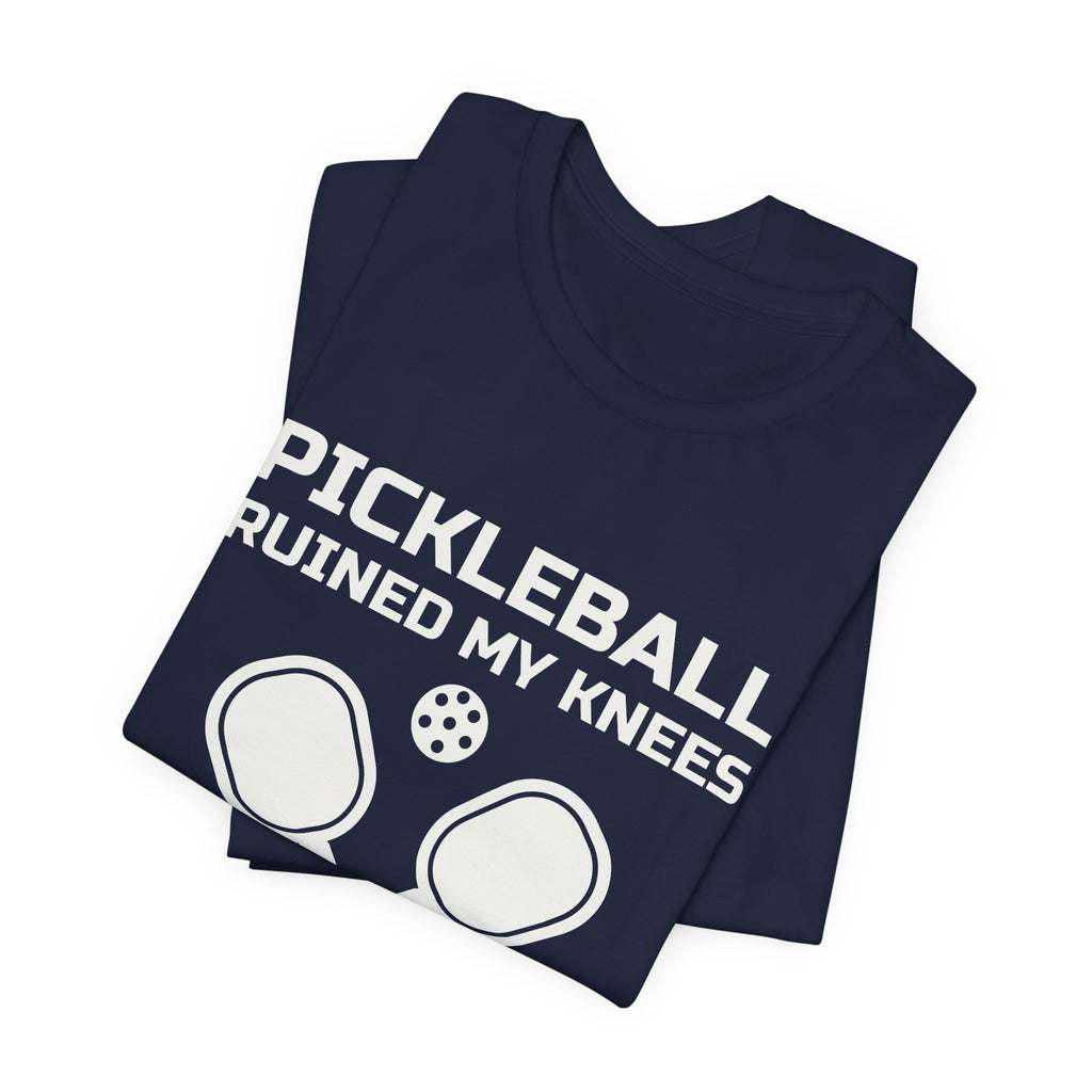 Pickleball Ruined My Knees and I'd Do It Again Tee (Dark)