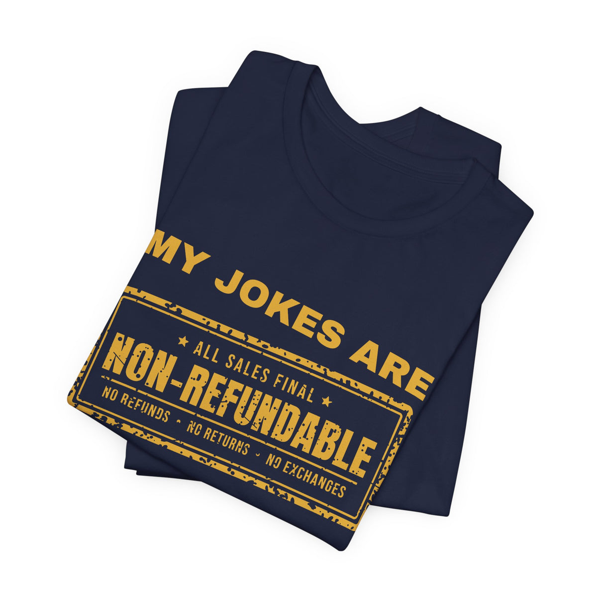 My Jokes Are Non-Refundable Tee (Gold Ink)