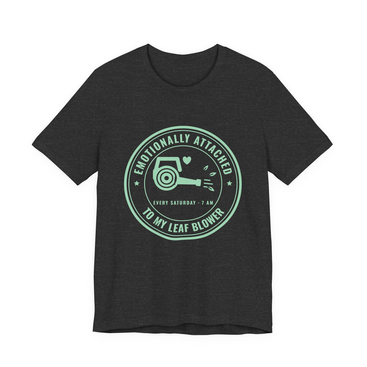 Emotionally Attached to My Leaf Blower Tee (Mint Green Ink)