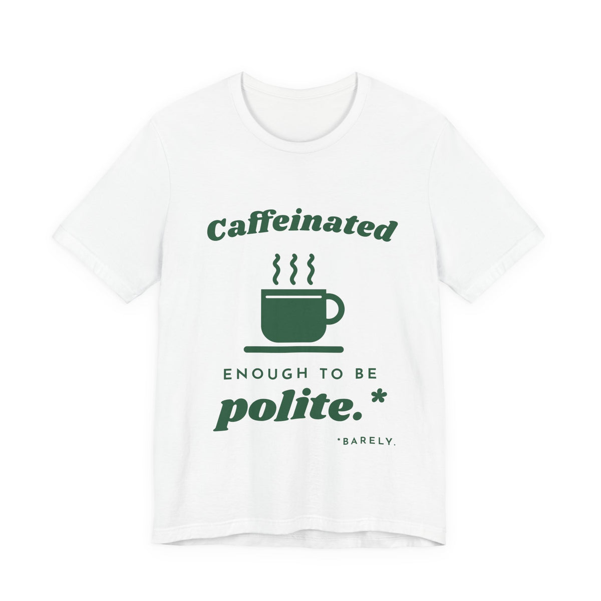 Caffeinated Enough to Be Polite Tee (Forest Green Ink)