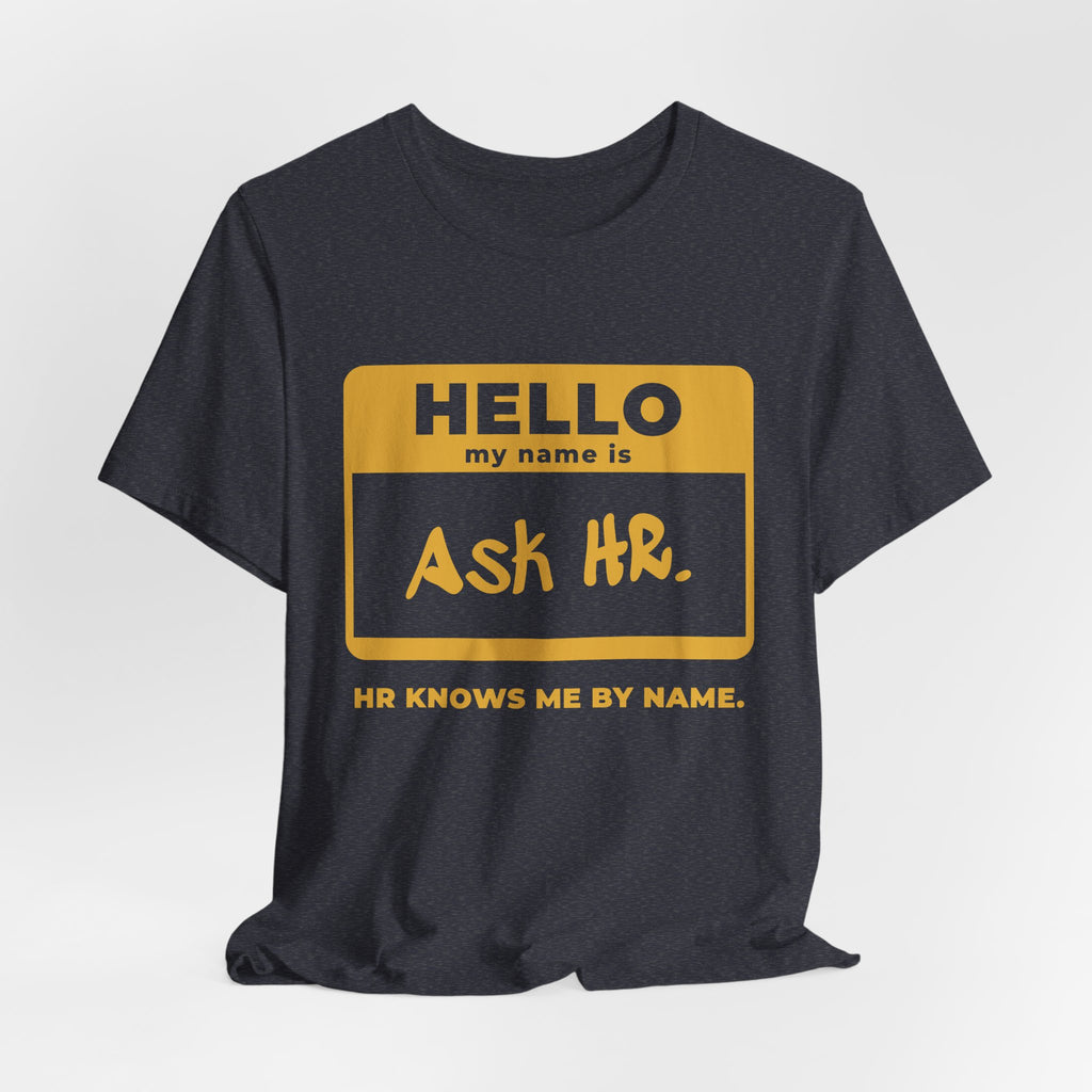 HR Knows Me by Name Tee (Gold Ink)
