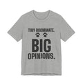 Tiny Roommate. Big Opinions Tee (Light)