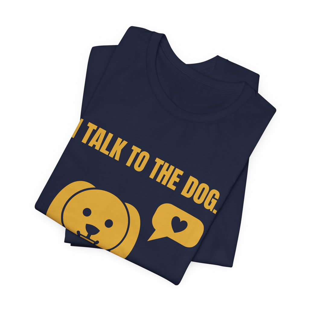I Talk to the Dog Tee (Gold)