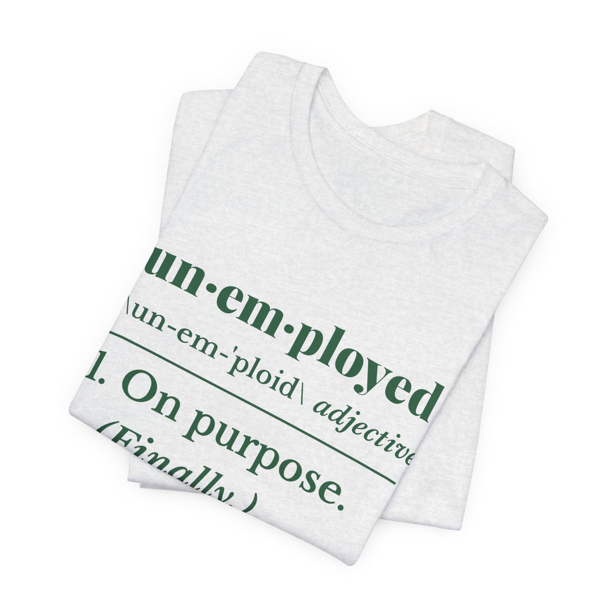 Unemployed on Purpose Tee (Forest Green Ink)