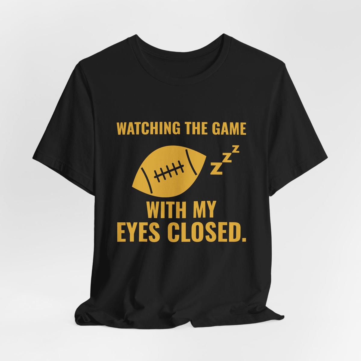 Watching the Game With My Eyes Closed Tee (Gold)