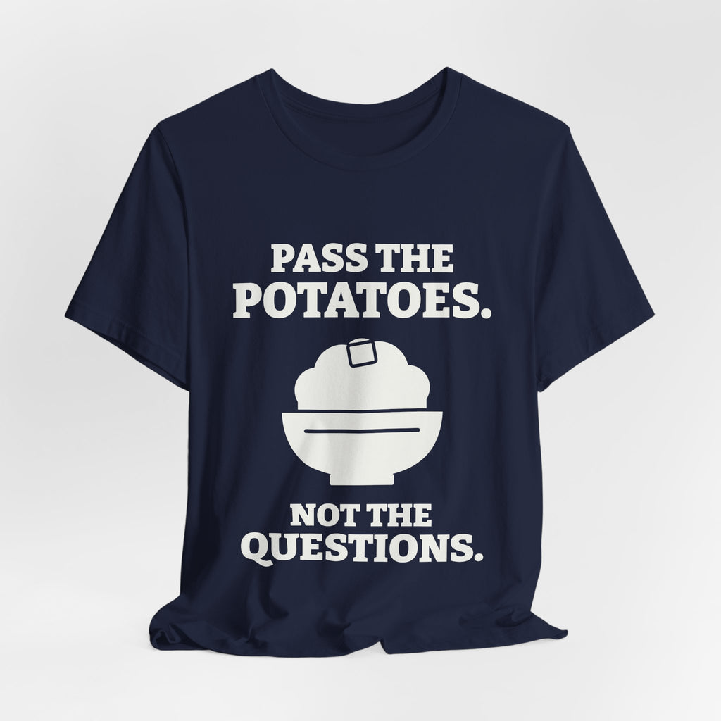 Pass the Potatoes Not the Questions Tee (Dark)