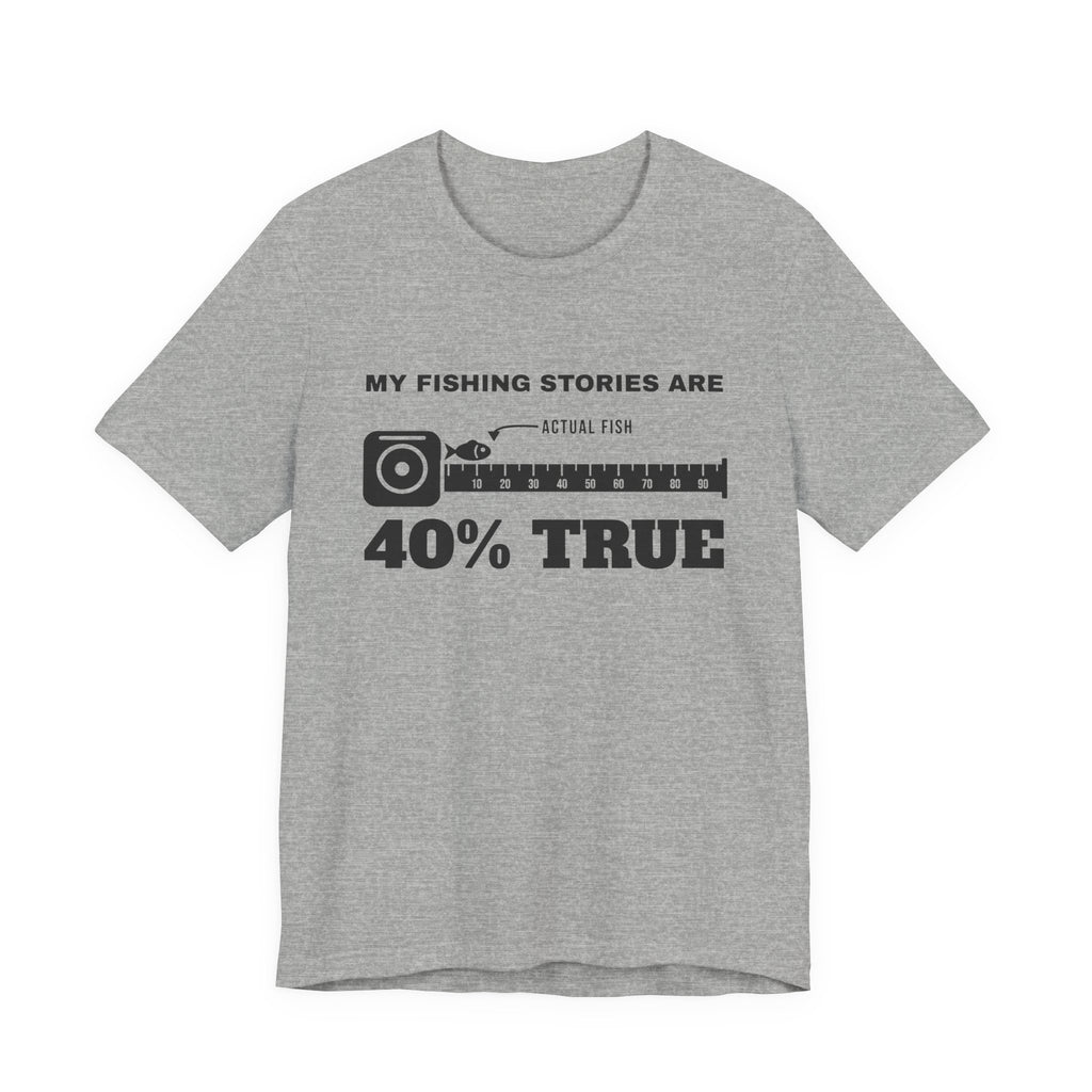My Fishing Stories Are 40% True Tee (Light)