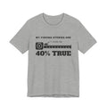 My Fishing Stories Are 40% True Tee (Light)