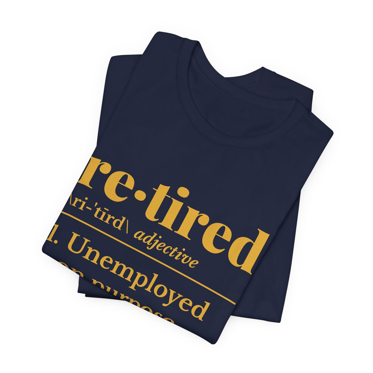 Retired: Unemployed on Purpose Tee (Gold Ink)