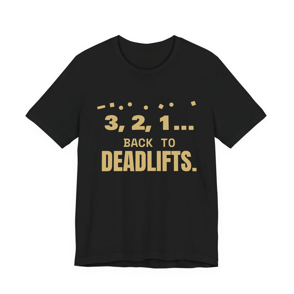 3, 2, 1... Back to Deadlifts Tee (Gold)