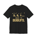 3, 2, 1... Back to Deadlifts Tee (Gold)