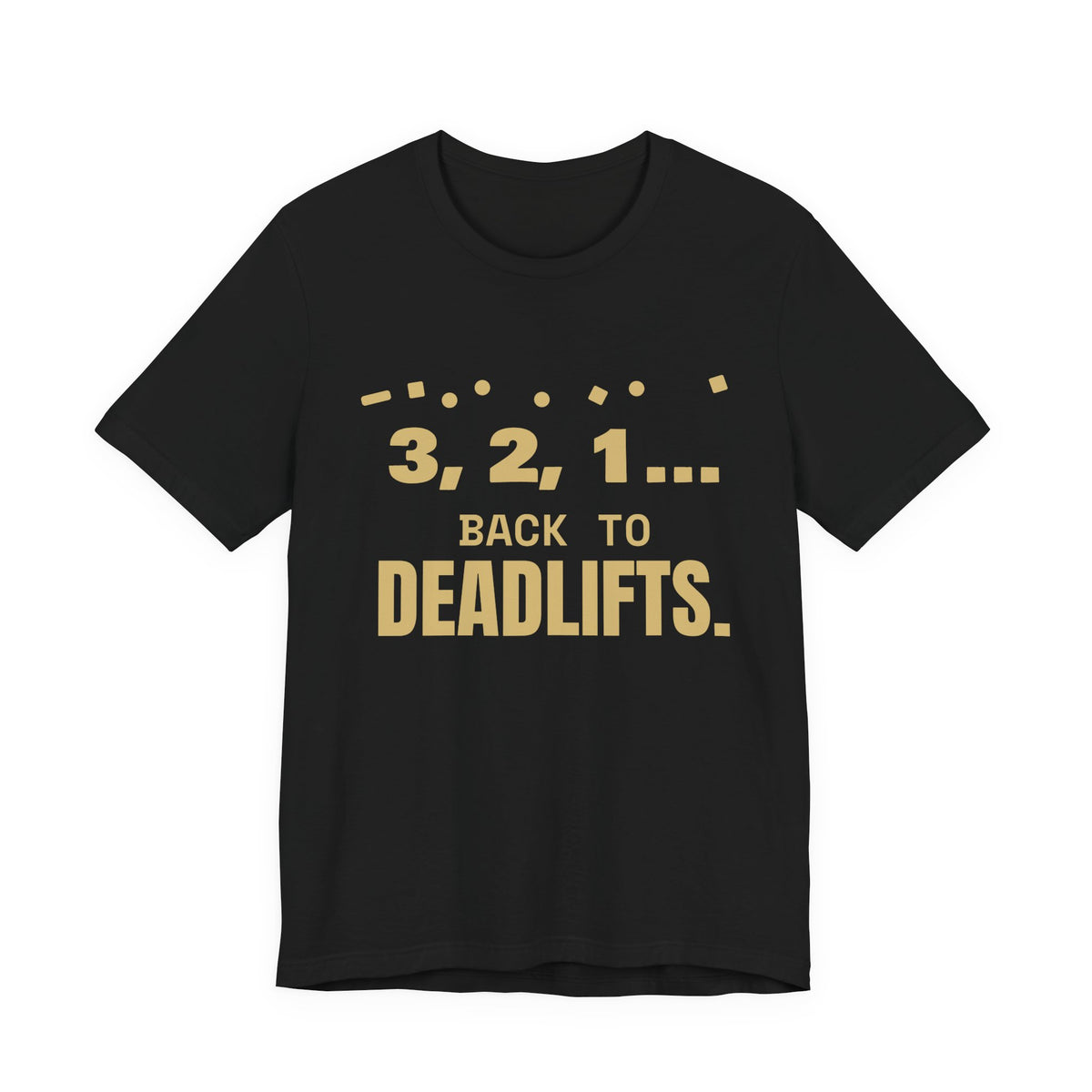 3, 2, 1... Back to Deadlifts Tee (Gold)