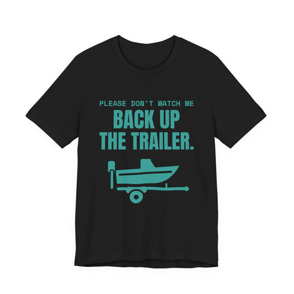 Please Don't Watch Me Back Up the Trailer Tee (Teal)