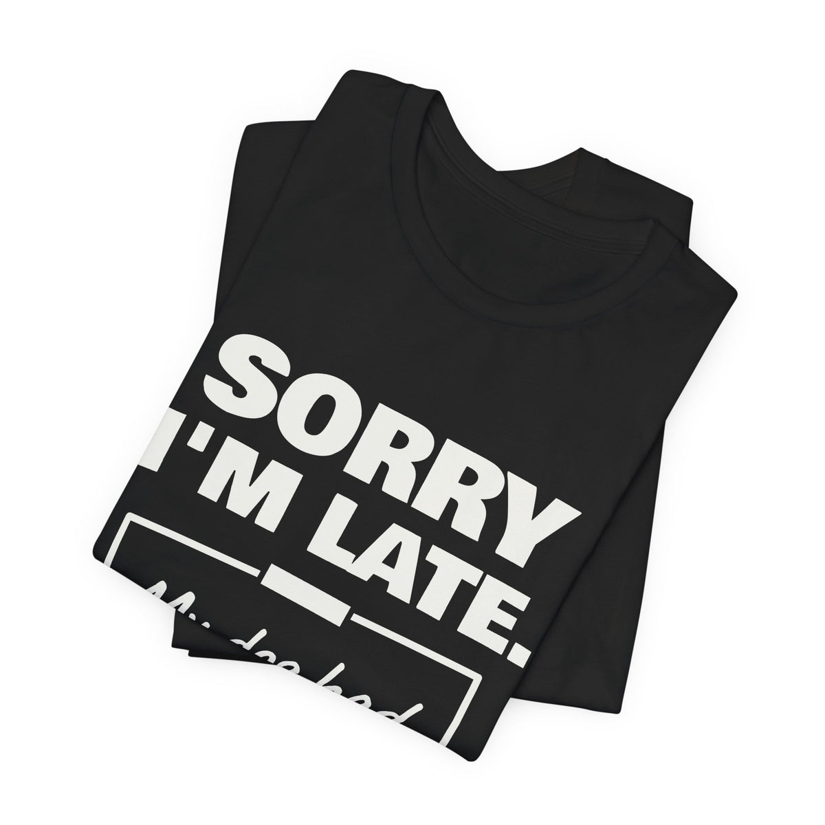 Sorry I'm Late. My Dog Had Notes. Tee (Dark)
