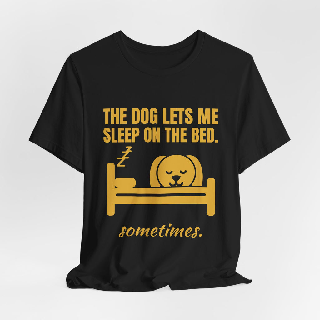 The Dog Lets Me Sleep on the Bed. Sometimes Tee (Gold)