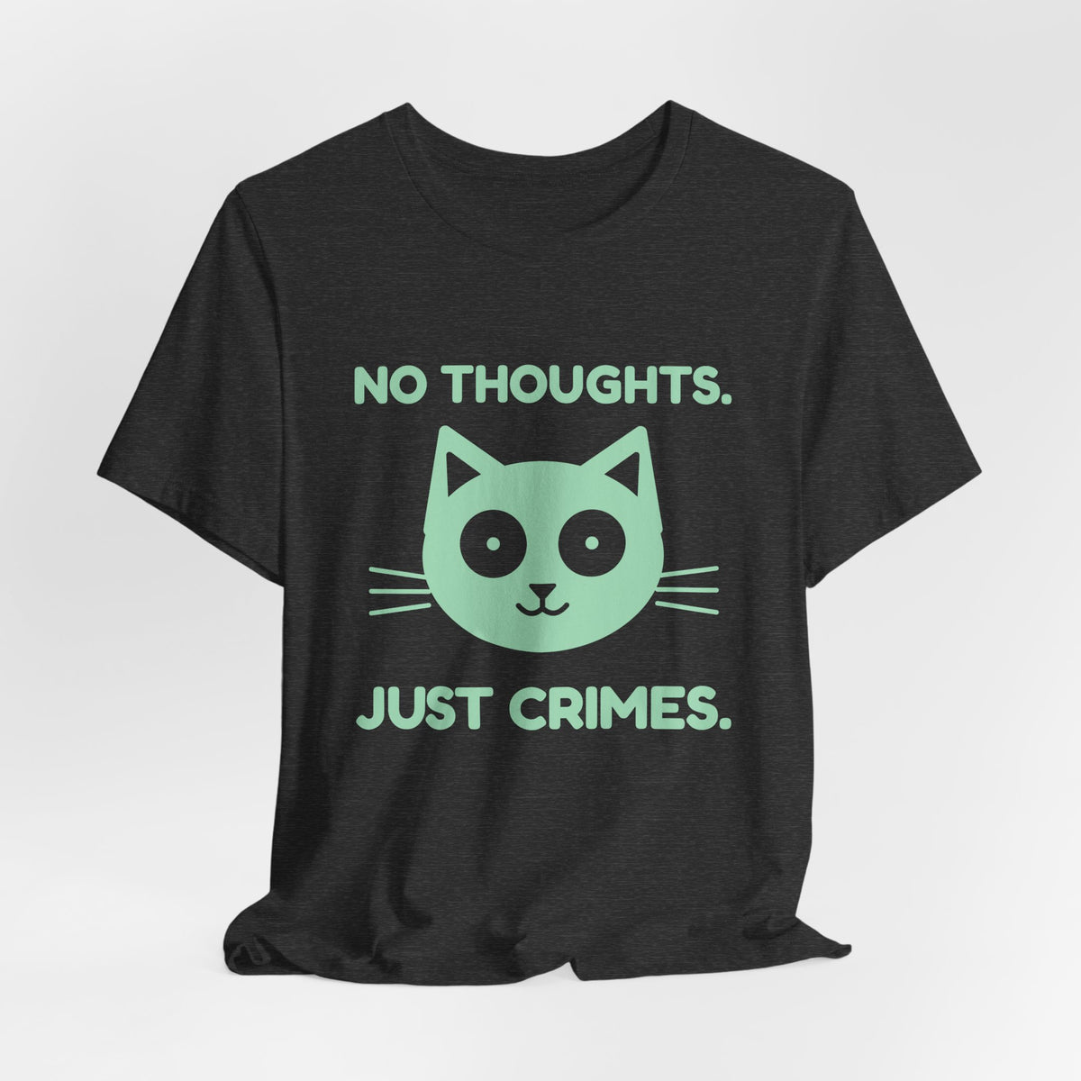 No Thoughts. Just Crimes. Tee (Mint Green Ink)