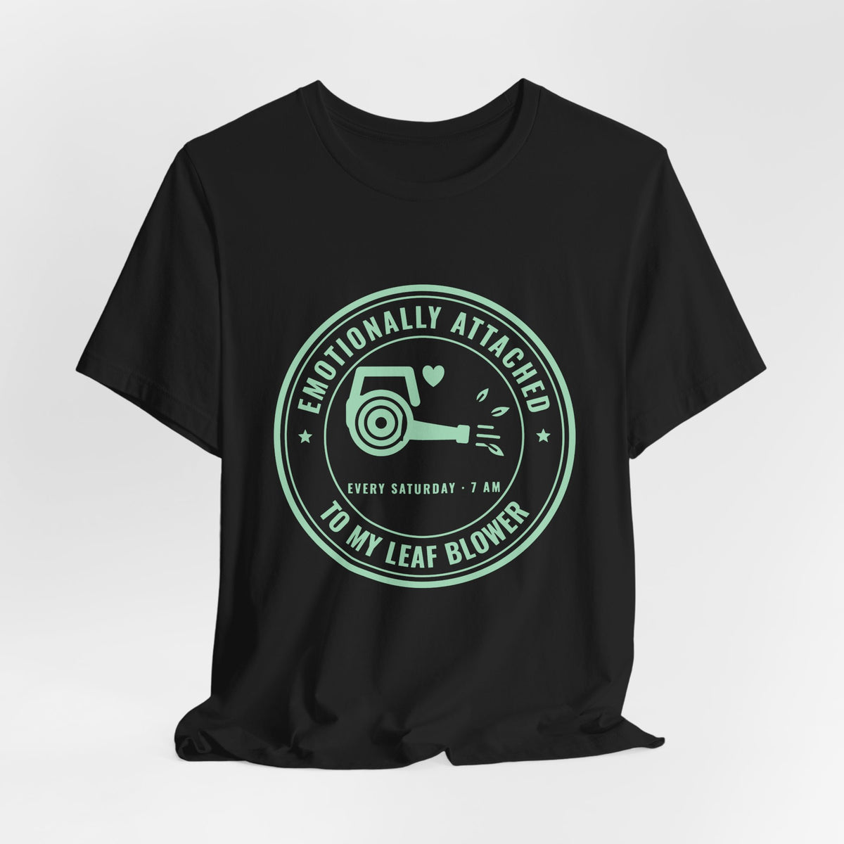 Emotionally Attached to My Leaf Blower Tee (Mint Green Ink)