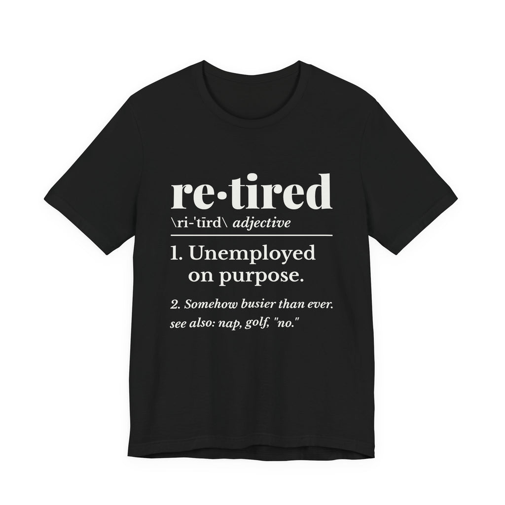 Retired: Unemployed on Purpose Tee (Dark)