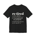 Retired: Unemployed on Purpose Tee (Dark)