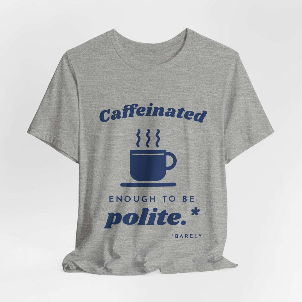Caffeinated Enough to Be Polite Tee (Navy Blue Ink)