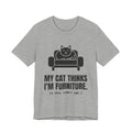 My Cat Thinks I'm Furniture Tee (Light)