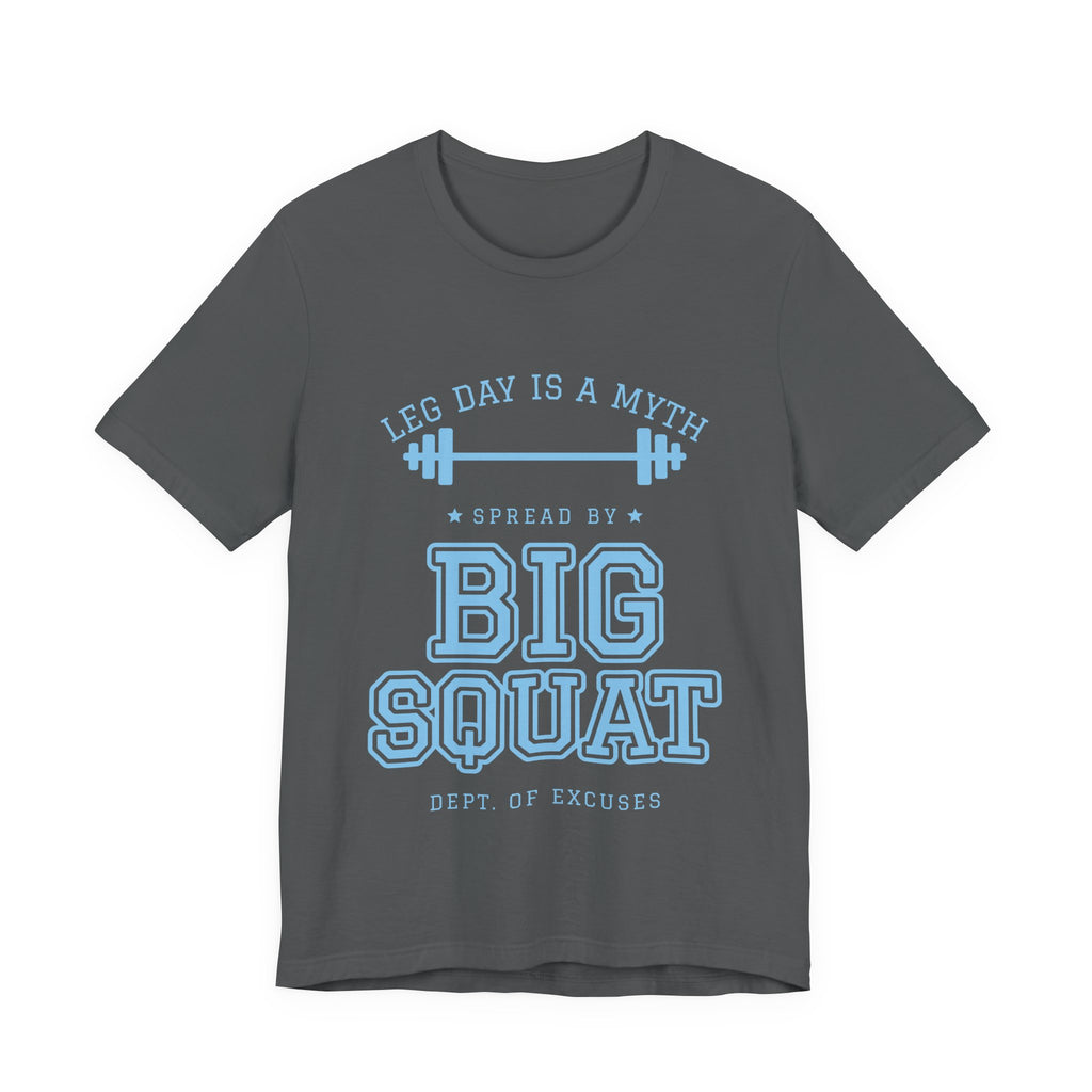 Leg Day Is a Myth Spread by Big Squat Tee (Sky Blue Ink)