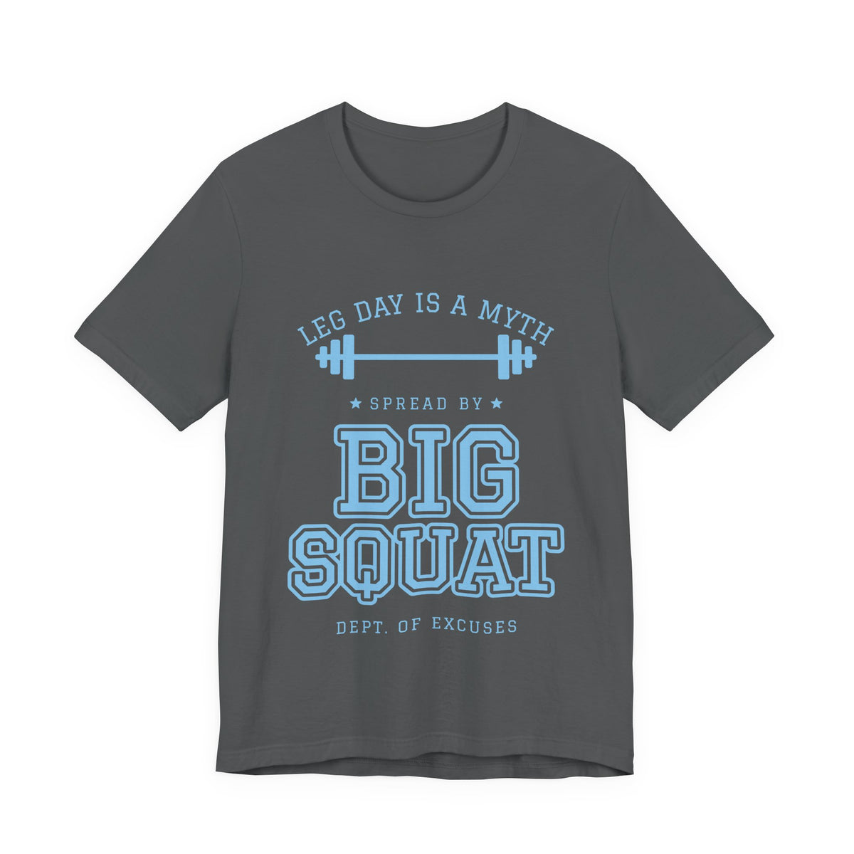 Leg Day Is a Myth Spread by Big Squat Tee (Sky Blue Ink)